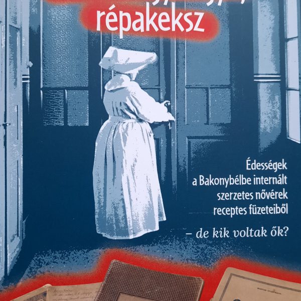Pönköst gyöngye, répakeksz - Édességek a Bakonybélbe internált szerzetes nővérek receptes füzeteiből