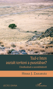 LD.37. Tud-e Isten asztalt teríteni a pusztában? - Elmélkedések a szemlélődésről