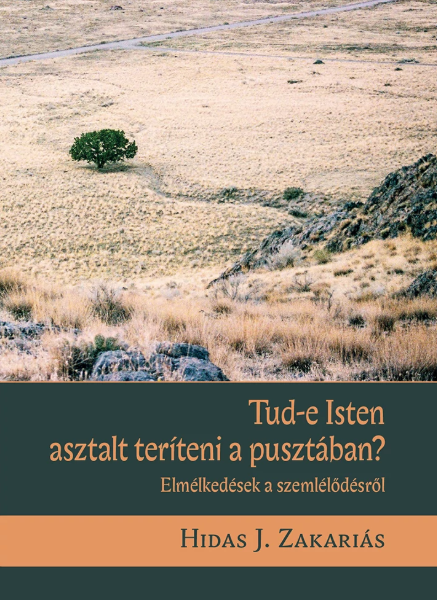 LD.37. Tud-e Isten asztalt teríteni a pusztában? - Elmélkedések a szemlélődésről